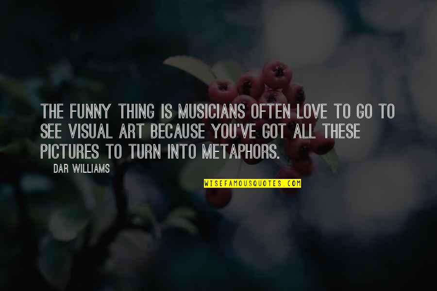 Love By Musicians Quotes By Dar Williams: The funny thing is musicians often love to