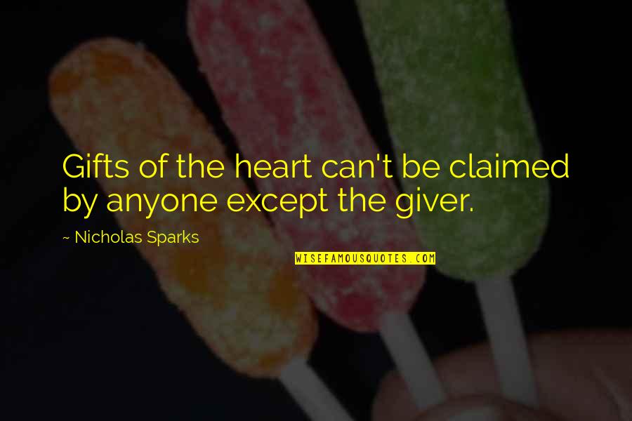 Love By Nicholas Sparks Quotes By Nicholas Sparks: Gifts of the heart can't be claimed by Love By Nicholas Sparks Quotes By Nicholas Sparks: Gifts of the heart can't be claimed by