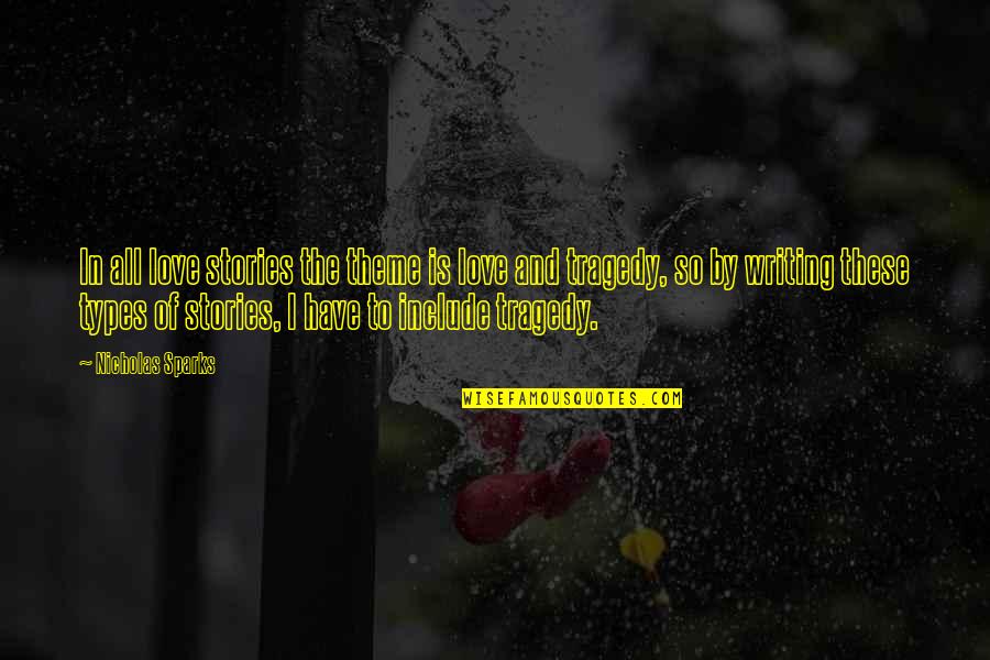 Love By Nicholas Sparks Quotes By Nicholas Sparks: In all love stories the theme is love Love By Nicholas Sparks Quotes By Nicholas Sparks: In all love stories the theme is love