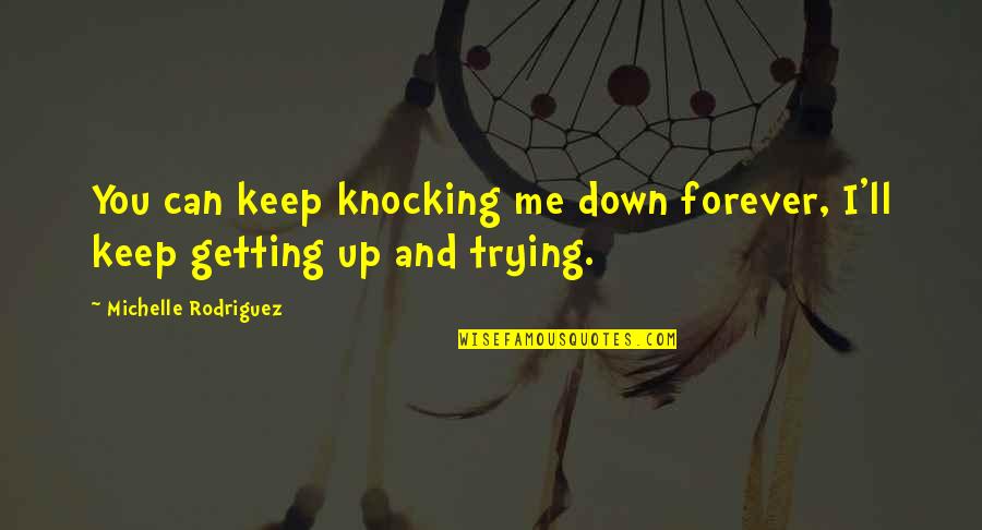 Love By St Augustine Quotes By Michelle Rodriguez: You can keep knocking me down forever, I'll