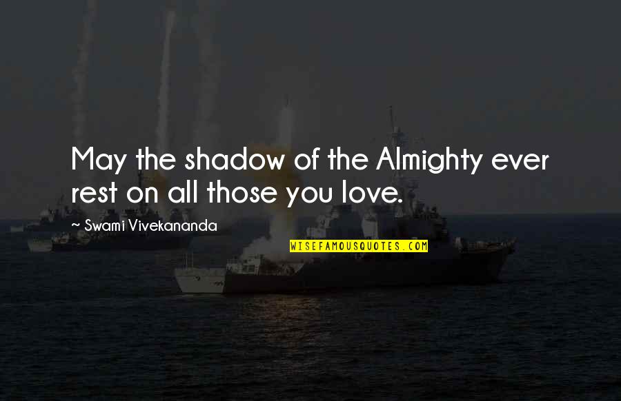 Love By Swami Vivekananda Quotes By Swami Vivekananda: May the shadow of the Almighty ever rest