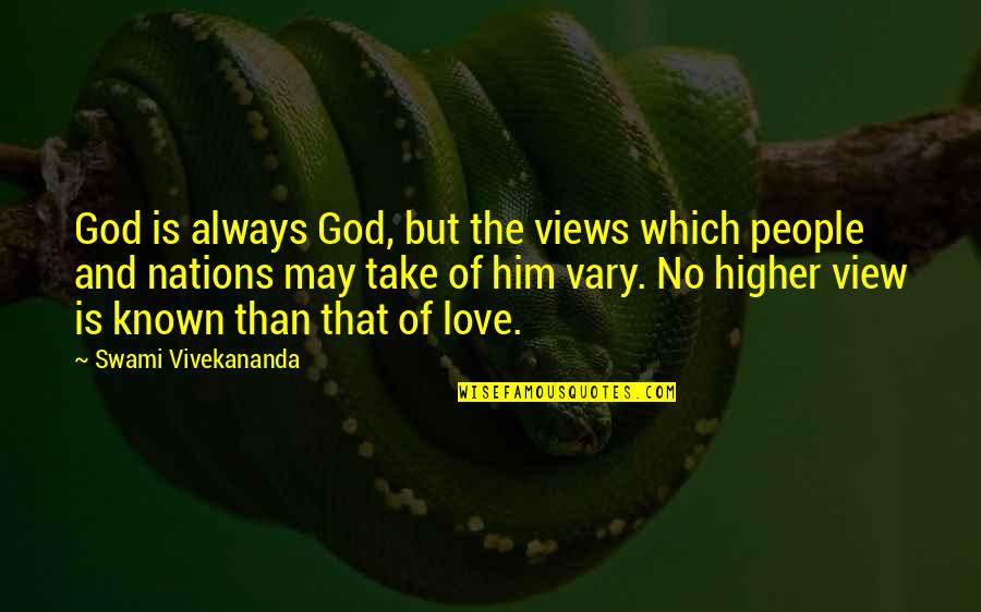 Love By Swami Vivekananda Quotes By Swami Vivekananda: God is always God, but the views which