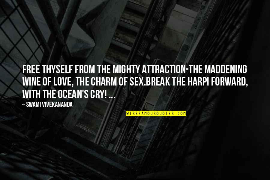 Love By Swami Vivekananda Quotes By Swami Vivekananda: Free thyself from the mighty attraction-The maddening wine