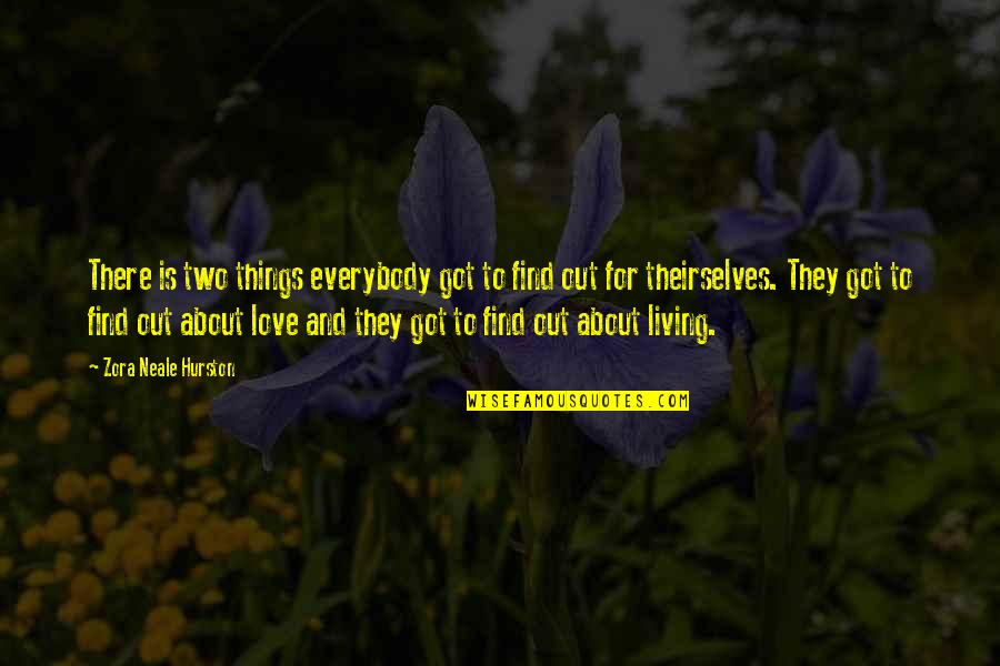 Love By Zora Neale Hurston Quotes By Zora Neale Hurston: There is two things everybody got to find