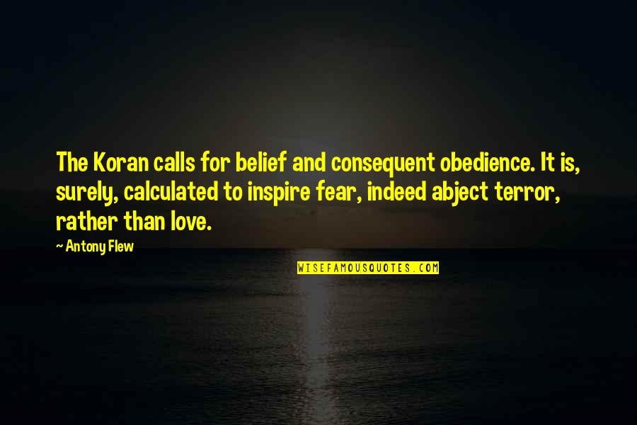 Love Calls Quotes By Antony Flew: The Koran calls for belief and consequent obedience.