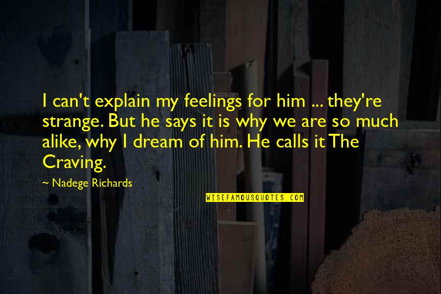 Love Calls Quotes By Nadege Richards: I can't explain my feelings for him ...