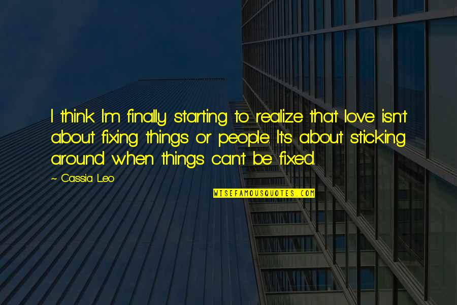 Love Can Be Fixed Quotes By Cassia Leo: I think I'm finally starting to realize that