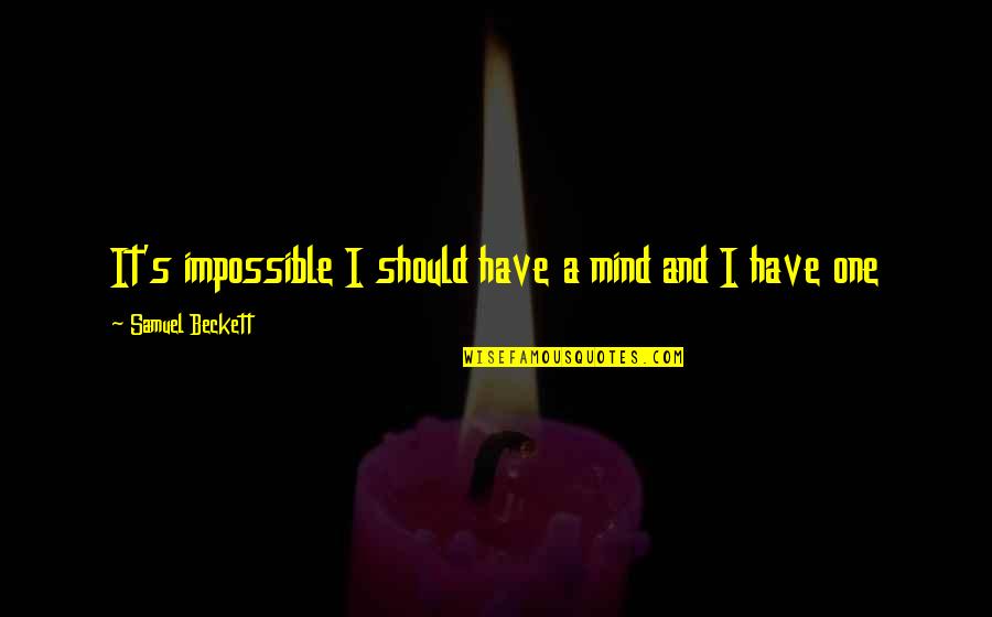 Love Can Be Fixed Quotes By Samuel Beckett: It's impossible I should have a mind and