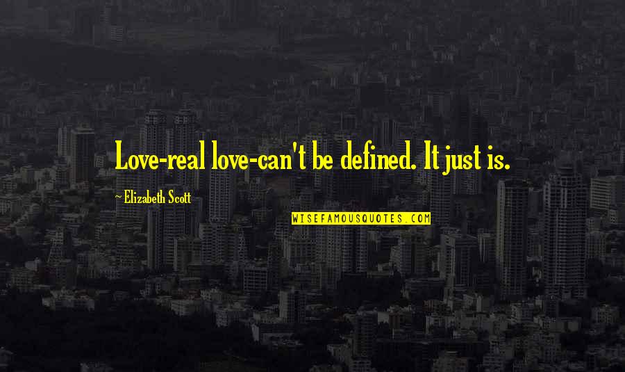 Love Can Be Quotes By Elizabeth Scott: Love-real love-can't be defined. It just is.