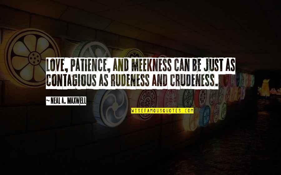 Love Can Be Quotes By Neal A. Maxwell: Love, patience, and meekness can be just as