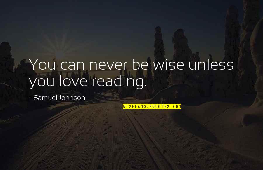 Love Can Be Quotes By Samuel Johnson: You can never be wise unless you love