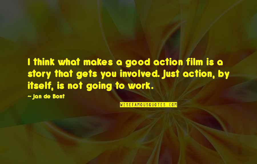 Love Can Change A Person Quotes By Jan De Bont: I think what makes a good action film