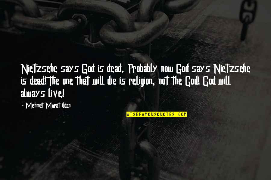 Love Can Change A Person Quotes By Mehmet Murat Ildan: Nietzsche says God is dead. Probably now God