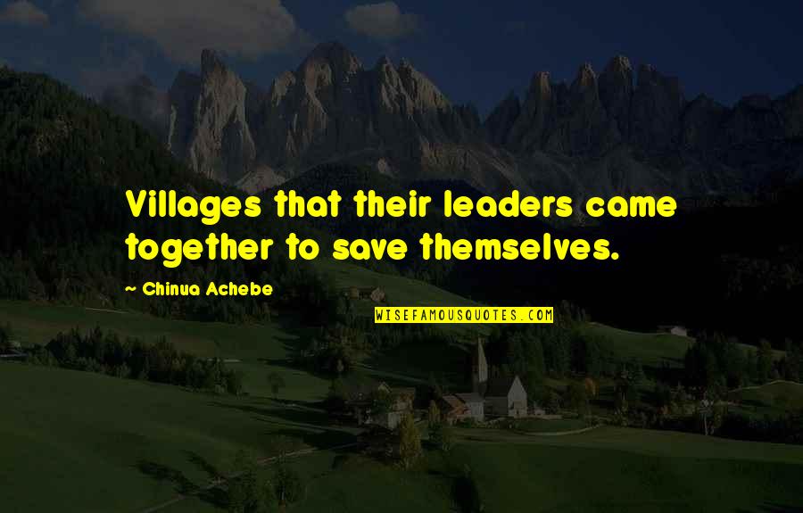 Love Can Conquer Anything Quotes By Chinua Achebe: Villages that their leaders came together to save