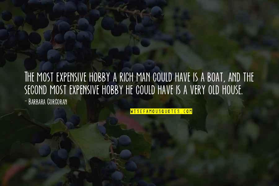 Love Can Destroy Everything Quotes By Barbara Corcoran: The most expensive hobby a rich man could Love Can Destroy Everything Quotes By Barbara Corcoran: The most expensive hobby a rich man could