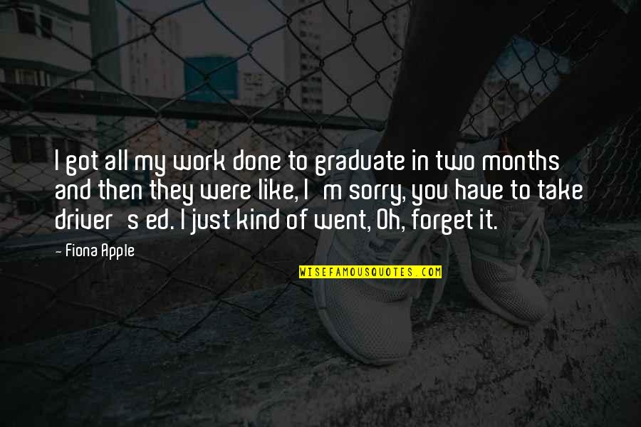 Love Can Destroy Everything Quotes By Fiona Apple: I got all my work done to graduate