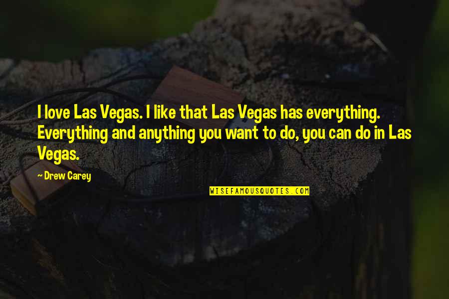 Love Can Do Anything Quotes By Drew Carey: I love Las Vegas. I like that Las