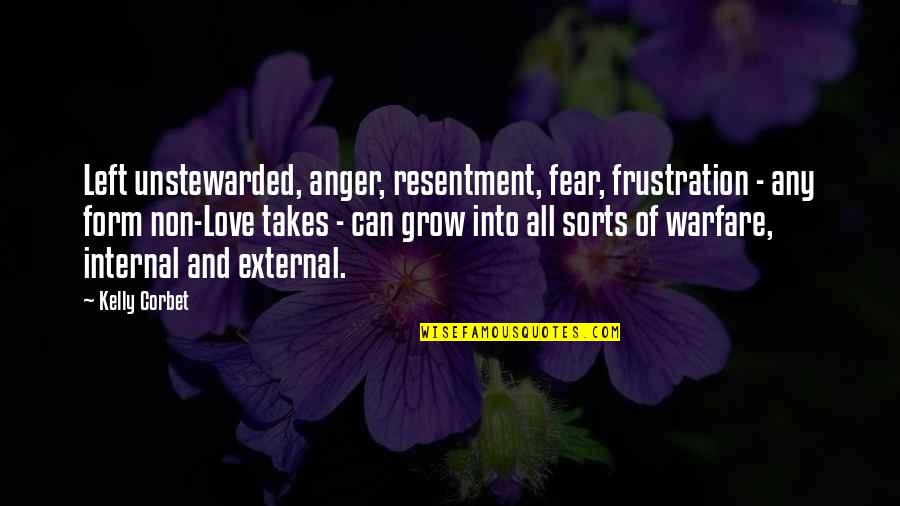 Love Can Grow Quotes By Kelly Corbet: Left unstewarded, anger, resentment, fear, frustration - any