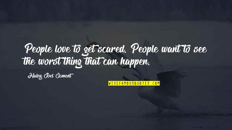 Love Can Happen Quotes By Haley Joel Osment: People love to get scared. People want to