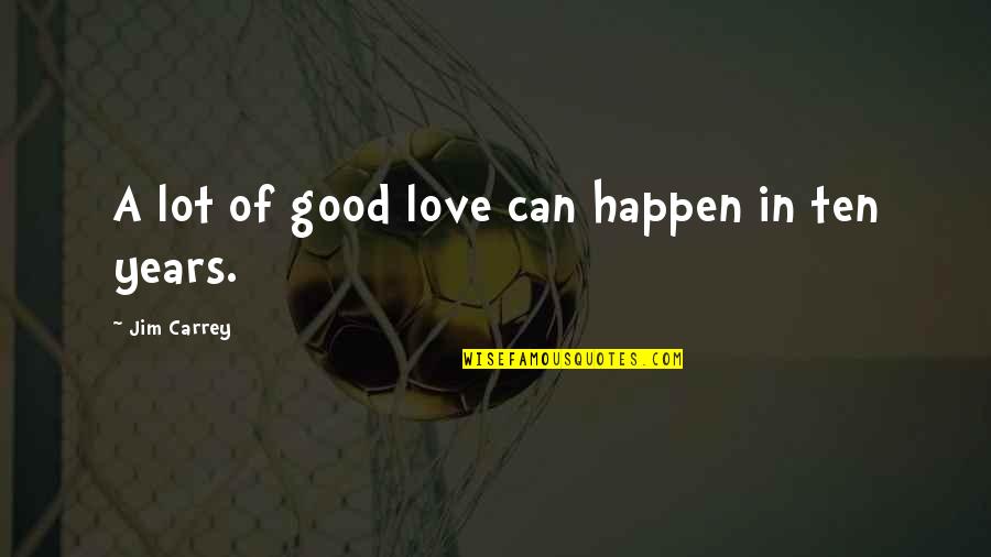 Love Can Happen Quotes By Jim Carrey: A lot of good love can happen in