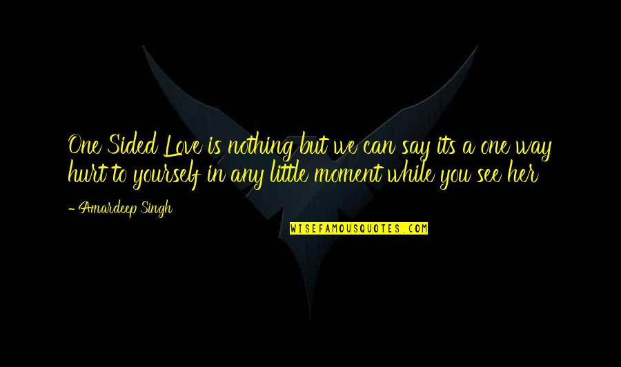 Love Can Hurt Quotes By Amardeep Singh: One Sided Love is nothing but we can