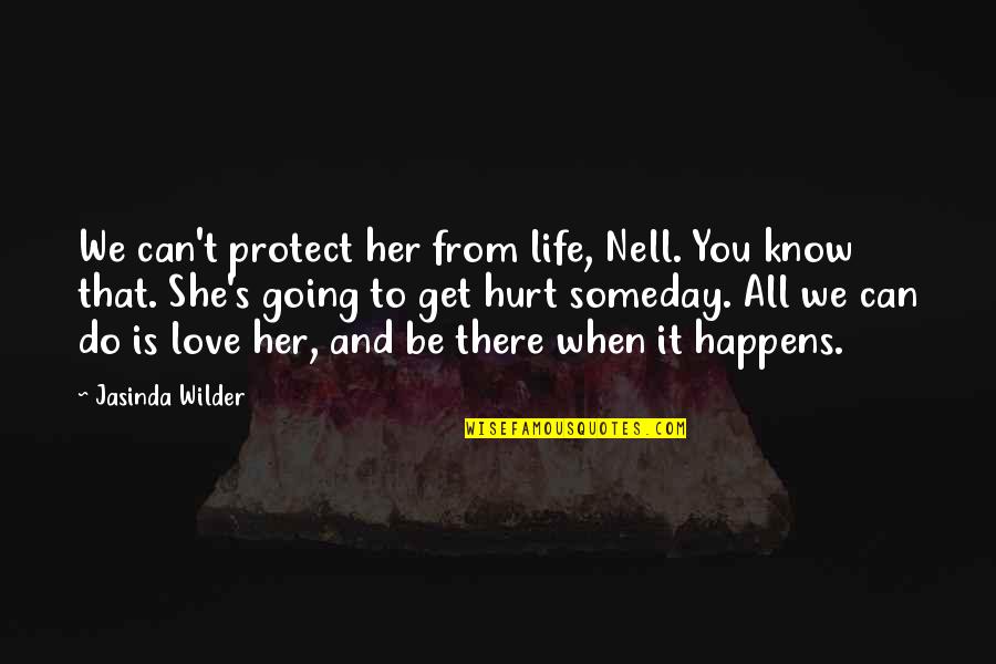 Love Can Hurt Quotes By Jasinda Wilder: We can't protect her from life, Nell. You