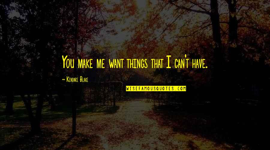 Love Can Hurt Quotes By Kendare Blake: You make me want things that I can't