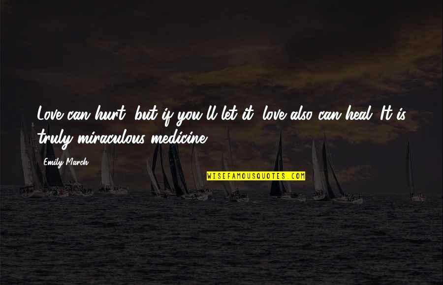 Love Can Hurt You Quotes By Emily March: Love can hurt, but if you'll let it,