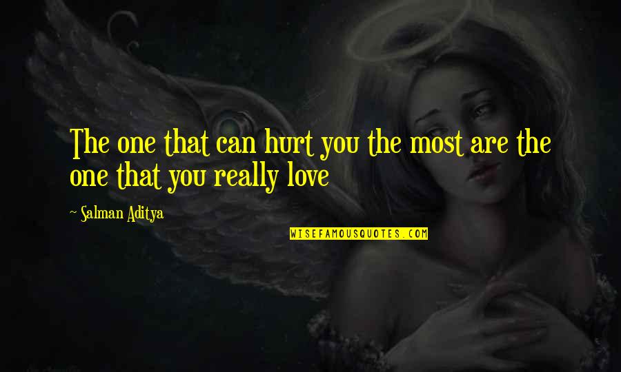 Love Can Hurt You Quotes By Salman Aditya: The one that can hurt you the most