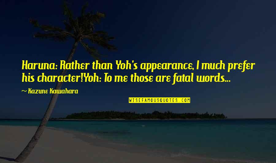 Love Can Make You Do Crazy Things Quotes By Kazune Kawahara: Haruna: Rather than Yoh's appearance, I much prefer Love Can Make You Do Crazy Things Quotes By Kazune Kawahara: Haruna: Rather than Yoh's appearance, I much prefer