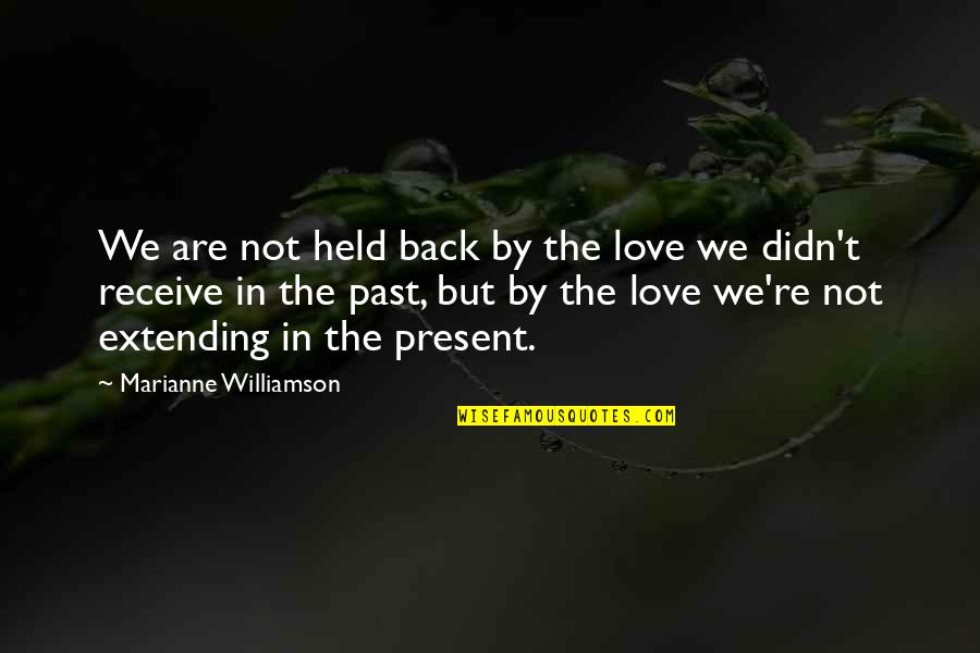 Love Can Make You Do Crazy Things Quotes By Marianne Williamson: We are not held back by the love Love Can Make You Do Crazy Things Quotes By Marianne Williamson: We are not held back by the love