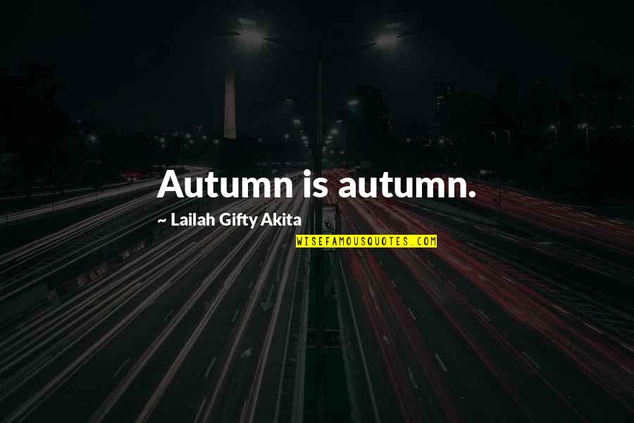 Love Can Restore Quotes By Lailah Gifty Akita: Autumn is autumn. Love Can Restore Quotes By Lailah Gifty Akita: Autumn is autumn.