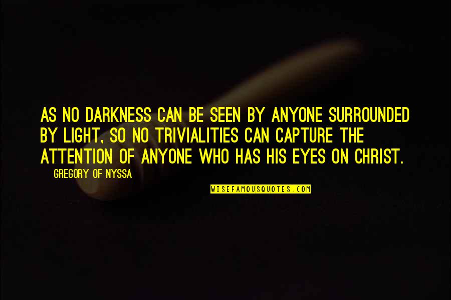 Love Cannot Forced Quotes By Gregory Of Nyssa: As no darkness can be seen by anyone