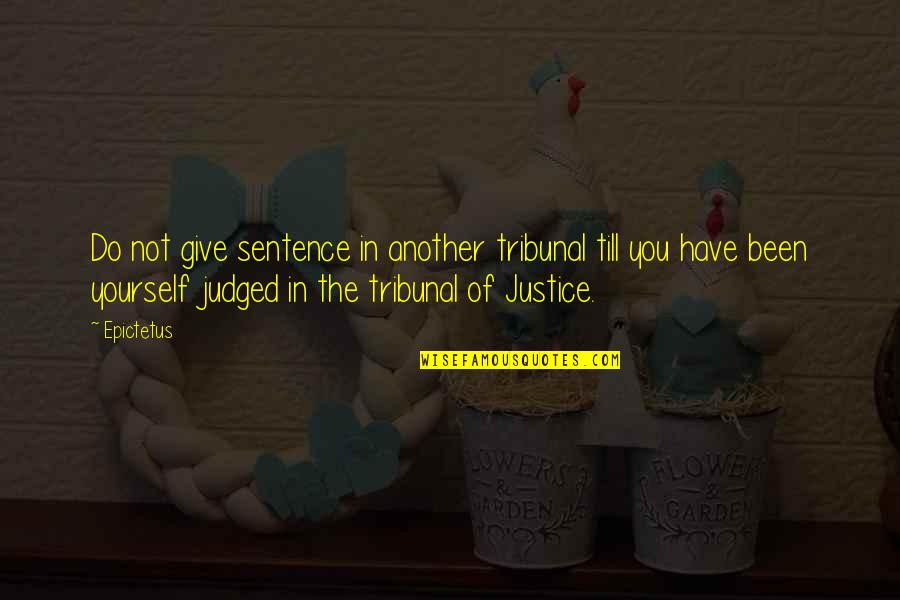 Love Can't Be Shared Quotes By Epictetus: Do not give sentence in another tribunal till