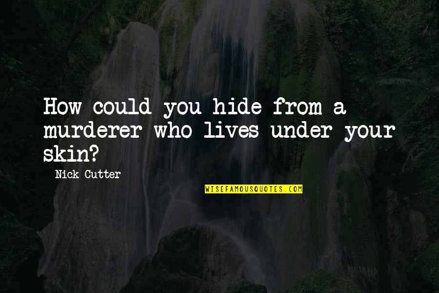 Love Can't Be Shared Quotes By Nick Cutter: How could you hide from a murderer who
