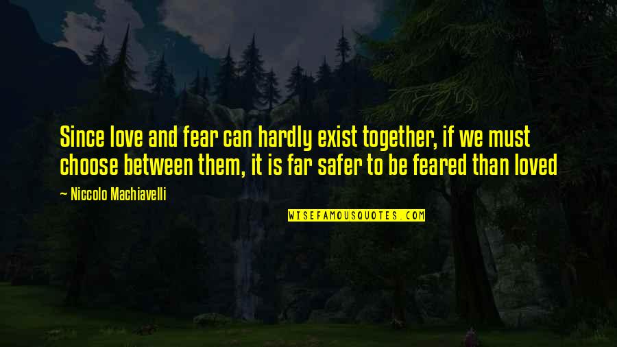 Love Can't Be Together Quotes By Niccolo Machiavelli: Since love and fear can hardly exist together,