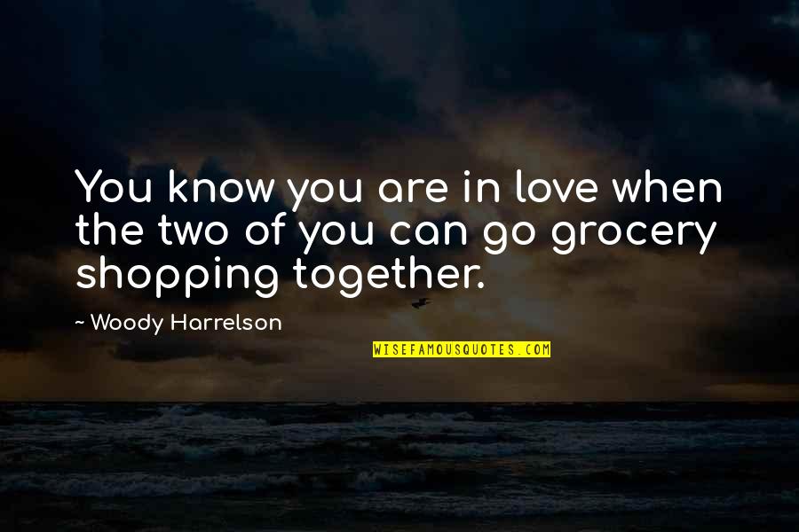 Love Can't Be Together Quotes By Woody Harrelson: You know you are in love when the