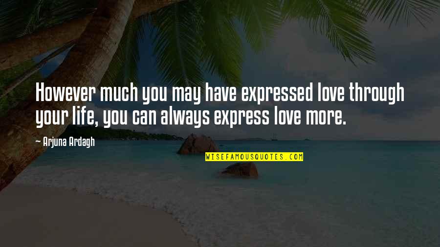 Love Can't Express Quotes By Arjuna Ardagh: However much you may have expressed love through