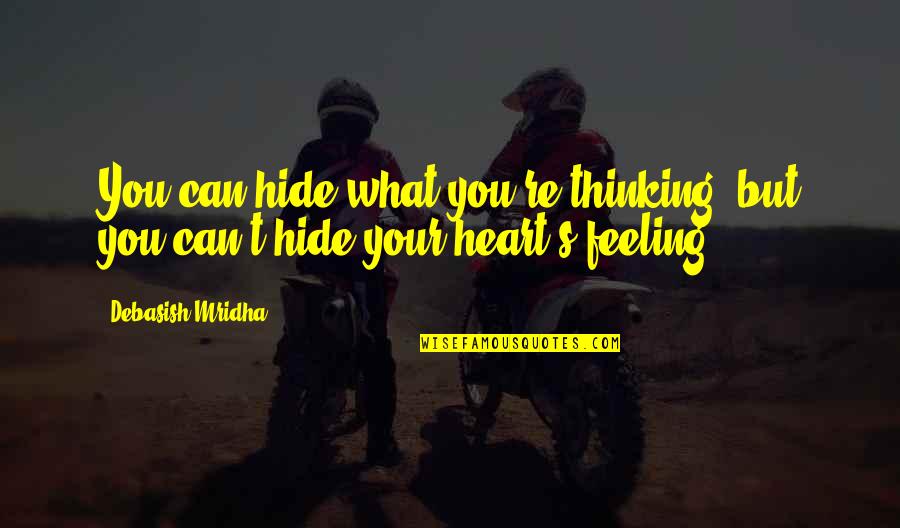 Love Can't Hide Quotes By Debasish Mridha: You can hide what you're thinking, but you