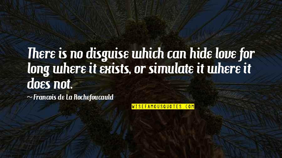 Love Can't Hide Quotes By Francois De La Rochefoucauld: There is no disguise which can hide love