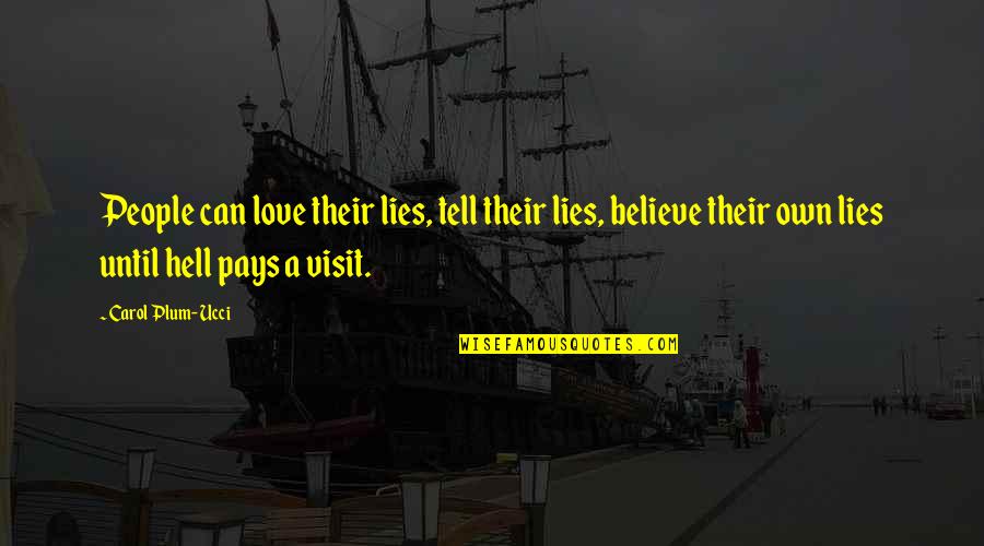 Love Can't Tell Quotes By Carol Plum-Ucci: People can love their lies, tell their lies,