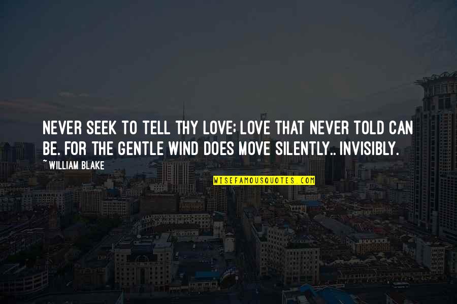 Love Can't Tell Quotes By William Blake: Never seek to tell thy love; Love that