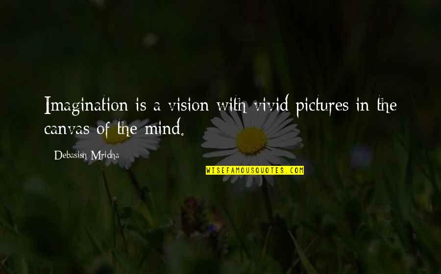 Love Canvas Quotes By Debasish Mridha: Imagination is a vision with vivid pictures in