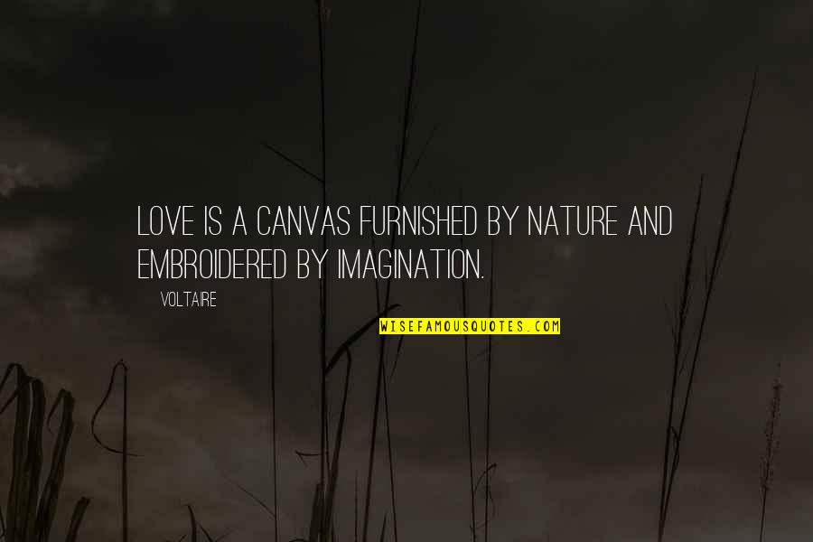 Love Canvas Quotes By Voltaire: Love is a canvas furnished by nature and