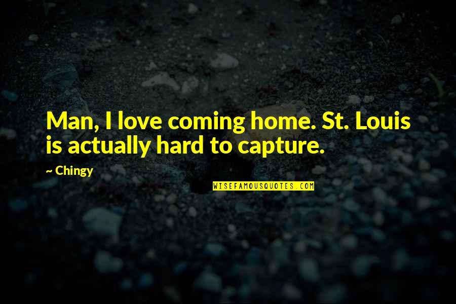 Love Capture Quotes By Chingy: Man, I love coming home. St. Louis is