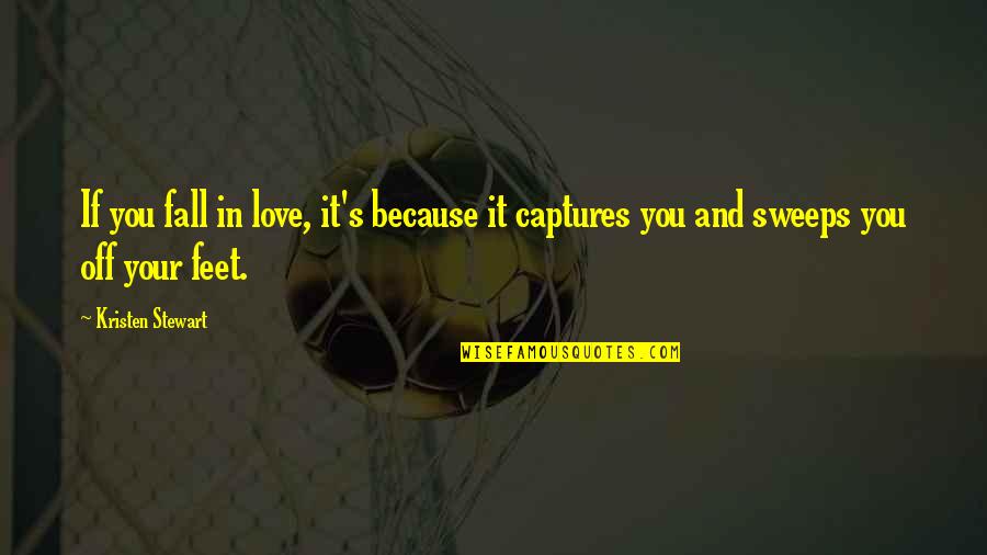 Love Capture Quotes By Kristen Stewart: If you fall in love, it's because it