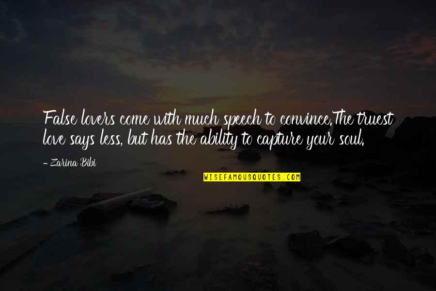 Love Capture Quotes By Zarina Bibi: False lovers come with much speech to convince.The Love Capture Quotes By Zarina Bibi: False lovers come with much speech to convince.The