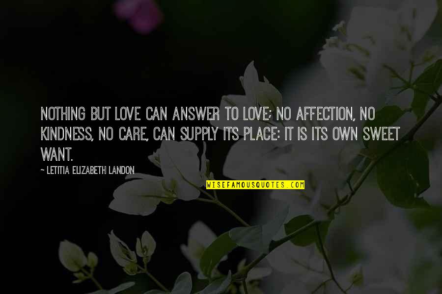 Love Care And Affection Quotes By Letitia Elizabeth Landon: Nothing but love can answer to love; no