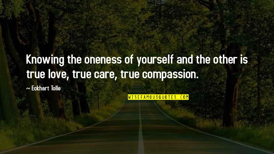 Love Care And Compassion Quotes By Eckhart Tolle: Knowing the oneness of yourself and the other