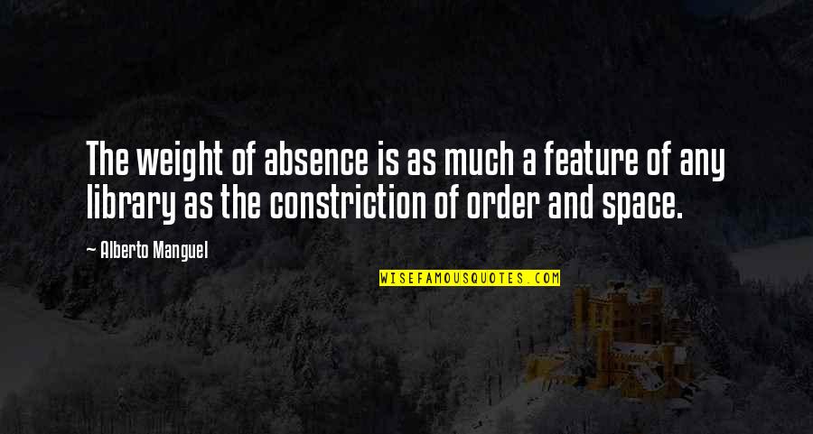 Love Chain Quotes By Alberto Manguel: The weight of absence is as much a